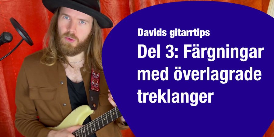 Mer information om "Davids gitarrtips del 3: Färgningar med överlagrade treklanger (video)"
