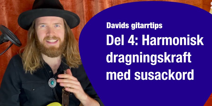 Mer information om "Davids gitarrtips del 4: Harmonisk dragningskraft med susackord (video)"